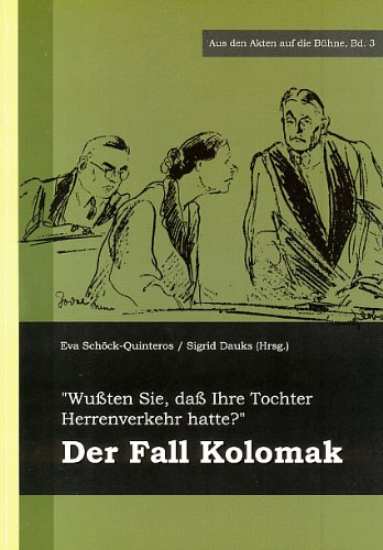 "Wußten Sie, daß Ihre Tochter Herrenverkehr hatte?": Der Fall Kolomak in Bremen 1927 (Aus den Akten auf die Bühne) Law