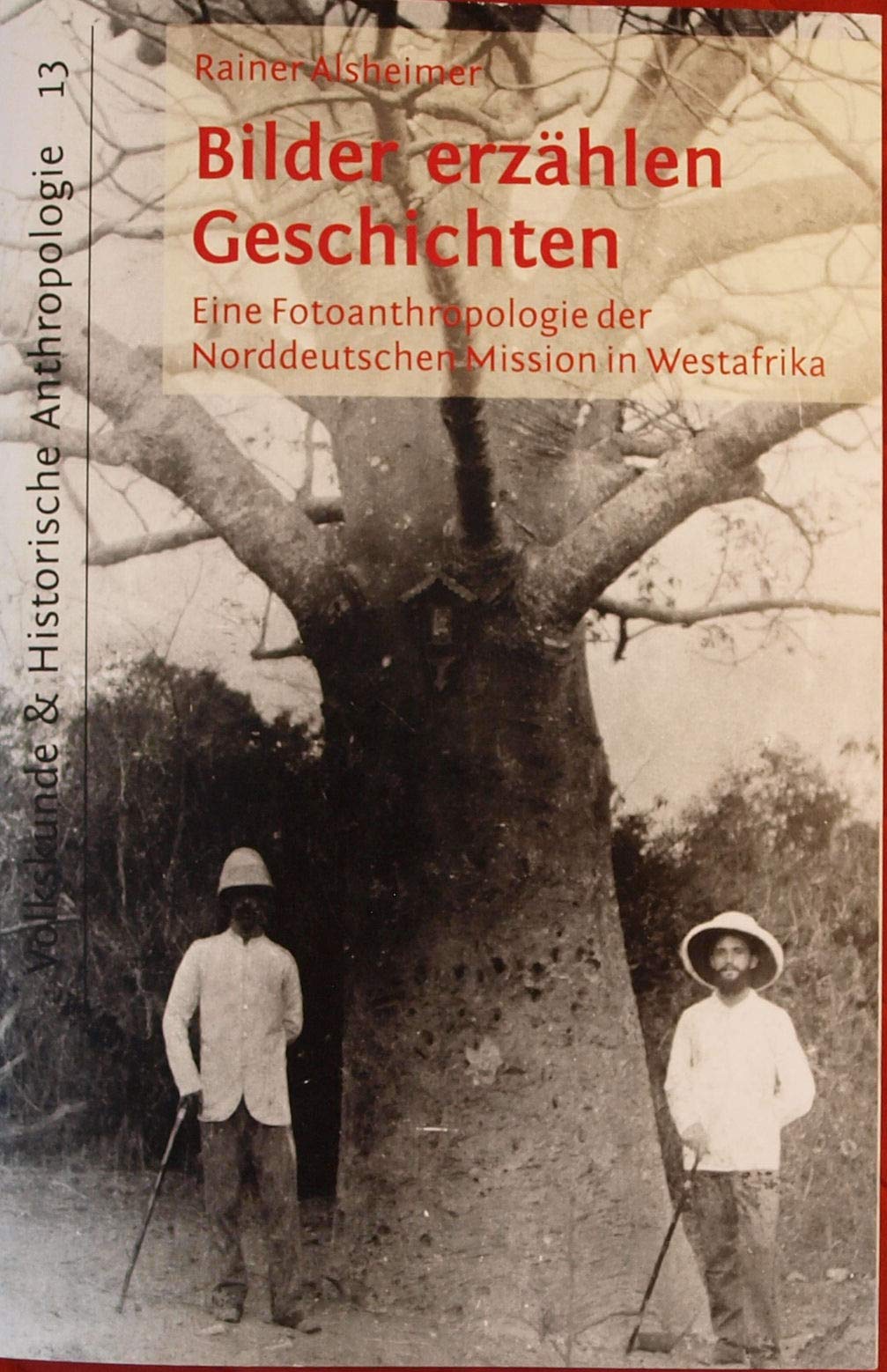 Bilder erzählen Geschichten: eine Fotoanthropologie der Norddeutschen Mission in Westafrika (Volkskunde und Historische Anthropologie) Law