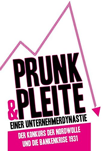 Prunk & Pleite einer Unternehmerdynastie: der Konkurs der Nordwolle und die Bankenkrise 1931 (Aus den Akten auf die Bühne) Books