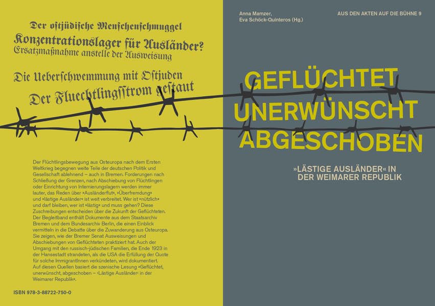 Geflüchtet, unerwünscht, abgeschoben: "Lästige Ausländer" in der Weimarer Republik (Aus den Akten auf die Bühne) Books