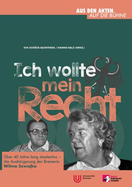 "Ich wollte mein Recht!": Über 40 Jahre lang staatenlos - die Ausbürgerung der Bremerin Wilma Szwajka (Aus den Akten auf die Bühne) Books