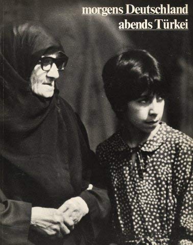 morgens Deutschland - abends Türkei. Katalog zur Ausstellung vom 26.Mai bis 23.August 1981 Social Sciences