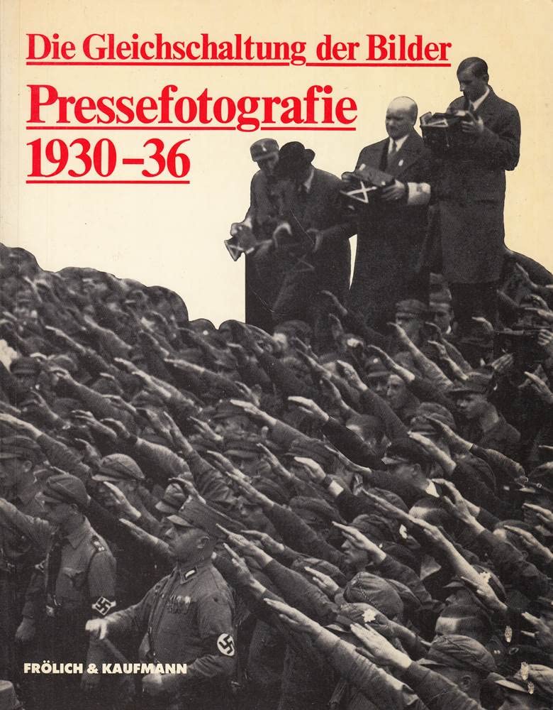 Die Gleichschaltung der Bilder: Zur Geschichte d. Pressefotografie in Berlin 1930-36. Hrsg. v. Bund Deutscher Kunsterzieher Books