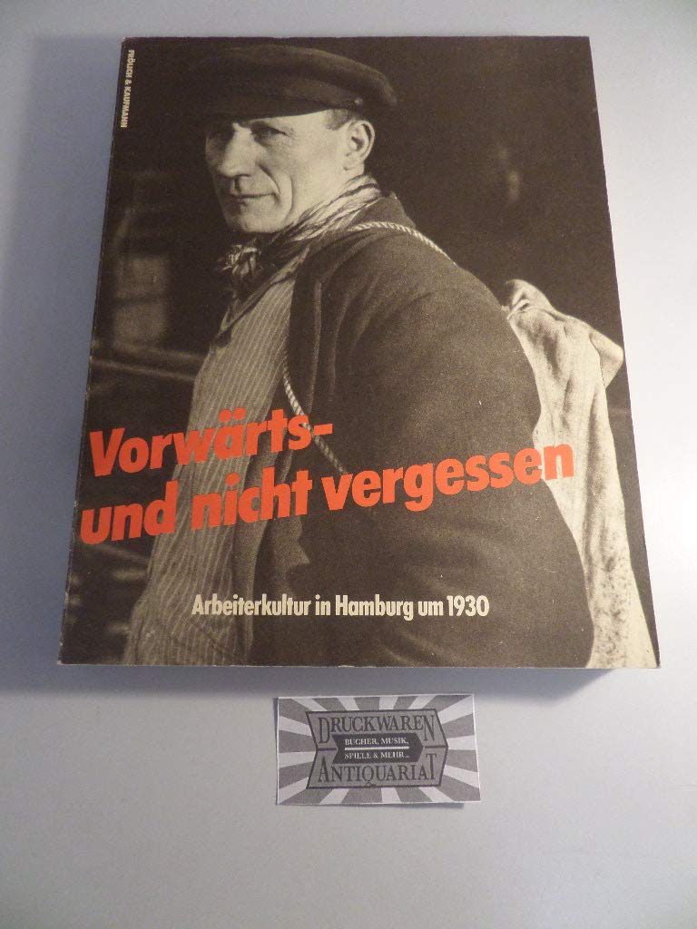 Vorwärts - und nicht vergessen. Arbeiterkultur in Hamburg um 1930 Social Sciences