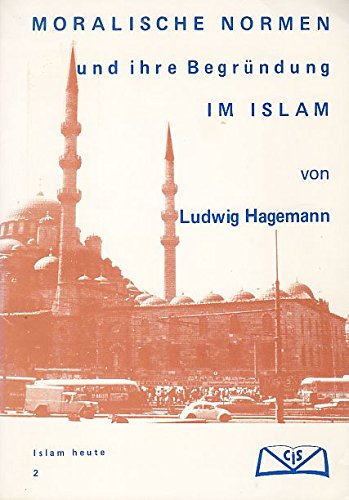 Moralische Normen und ihre Grundlegung im Islam Books