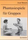 Phantasiespiele für Gruppen. Über einhundert neue Spiele zu Bewegung, Körper, Kontakt Leisure & Fun