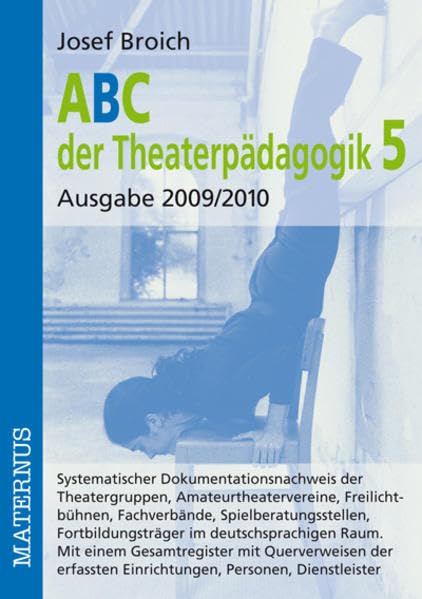 ABC der Theaterpädagogik 5, Ausgabe 2009/2010: Systematischer Dokumentationsnachweis der Theatergruppen, Amateurtheatervereine, Freilichtbühnen, ... Fortbildungsträger mit einem Gesamtregister book