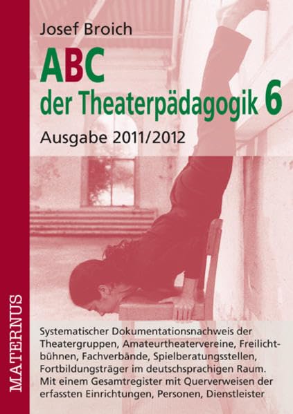 ABC der Theaterpädagogik 6, Ausgabe 2011/2012: Systematischer Dokumentationsnachweis der Theatergruppen, Amateurtheatervereine, Freilichtbühnen, ... Einrichtungen, Personen, Dienstleister Arts & Music