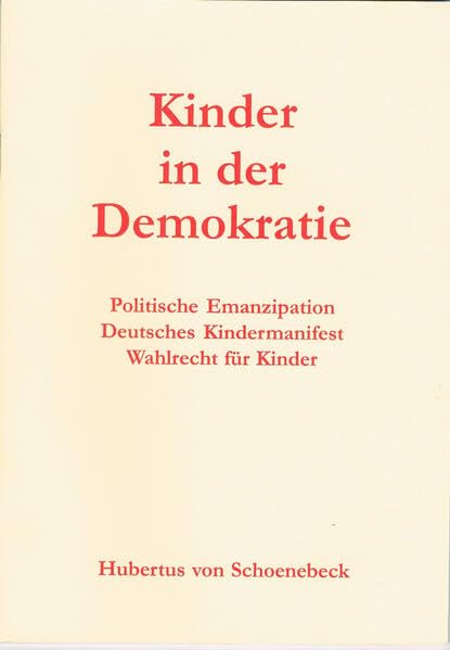 Kinder in der Demokratie: Politische Emanzipation. Deutsches Kindermanifest. Wahlrecht für Kinder (Amication - Schriftensammlung) Law