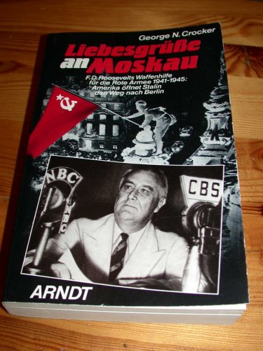 Liebesgrüße an Moskau - F.D. Roosevelts Waffenhilfe für die Rote Armee 1941 - 1945: Amerika öffnet Stalin den Weg nach Berlin (Livre en allemand) book