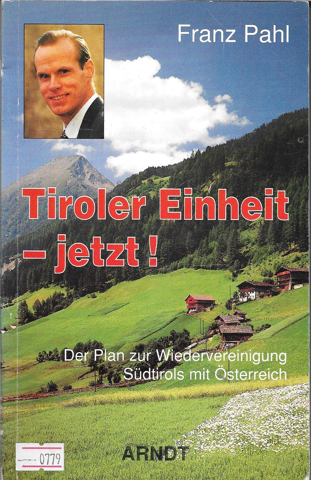 Tiroler Einheit, jetzt!: Der Plan zur Wiedervereinigung Südtirols mit Österreich book
