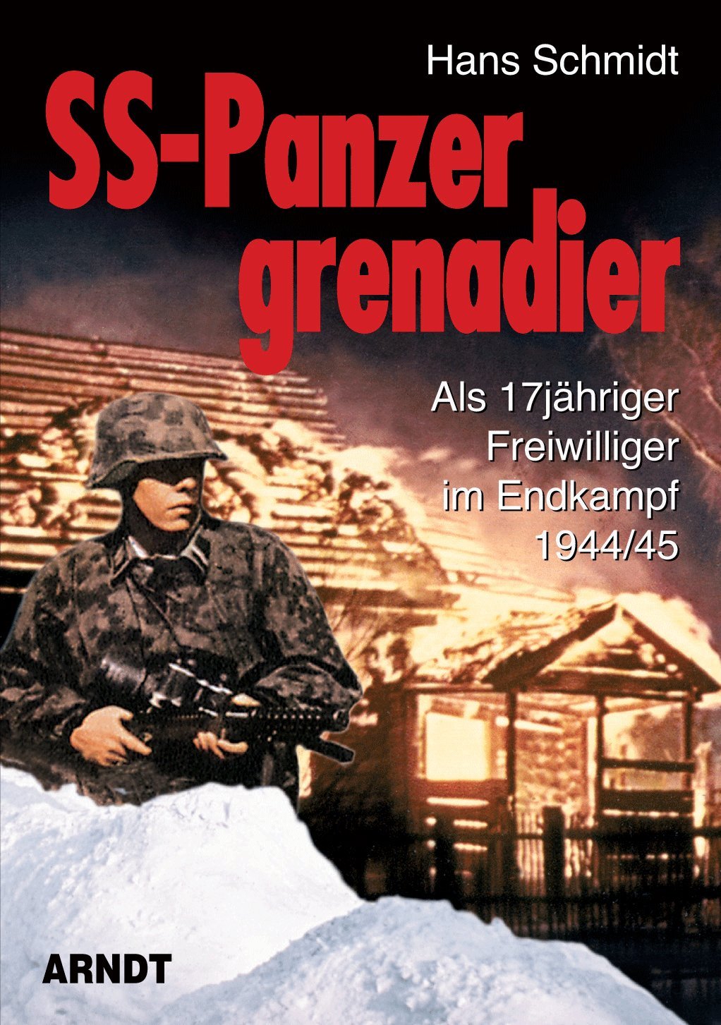 SS-Panzergrenadier: Als 17jähriger Freiwilliger im Endkampf 1944/45 book