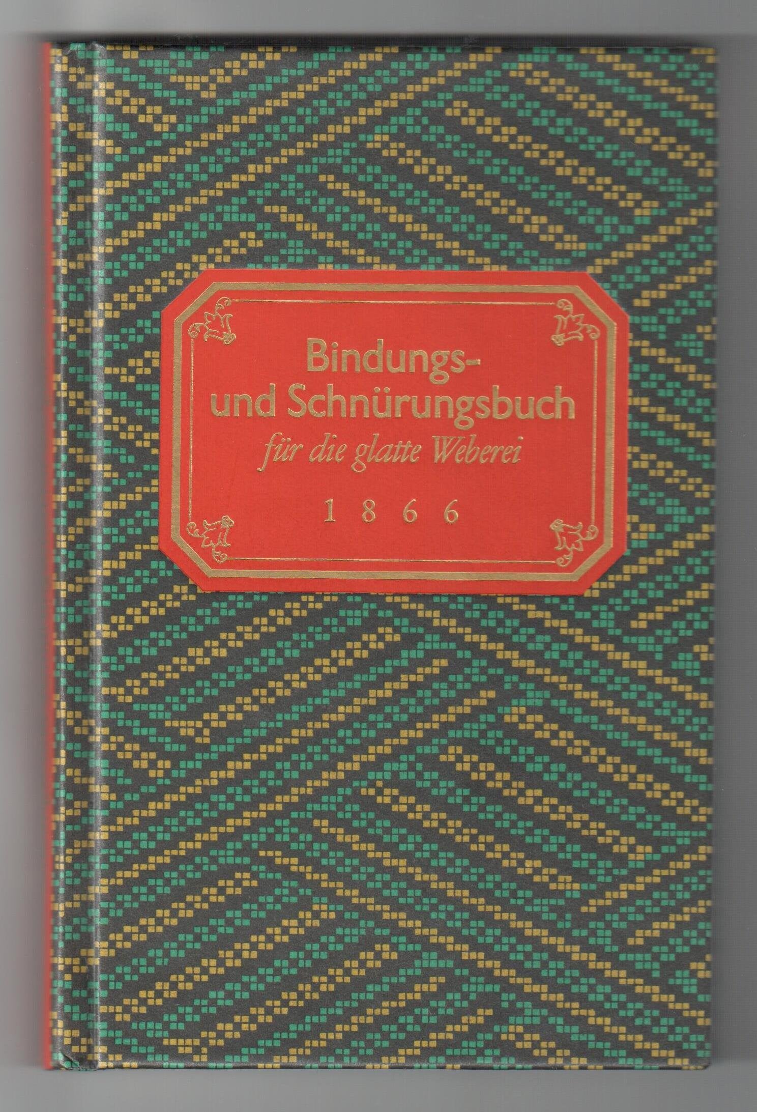 Bindungsbuch und Schnürungsbuch für die glatte Weberei: Zusammenstellung von 230 der gebräuchlichsten und neu entworfener Bindungen nebst Schnürungen ... Meister und Gesellen. Von Ignaz Kafka Business & Technology