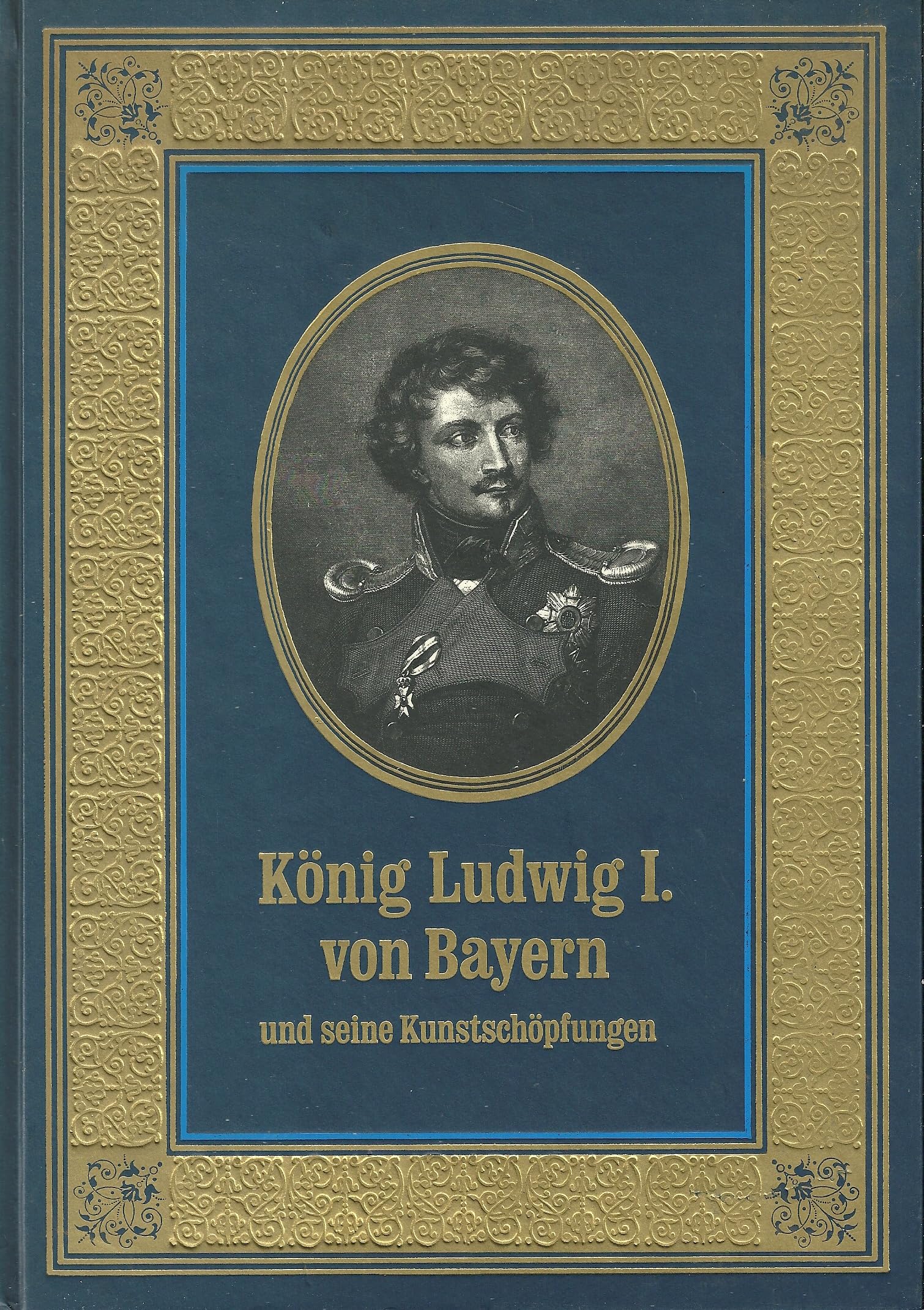 König Ludwig I. von Bayern und seine Kunstschöpfungen Politics & Society