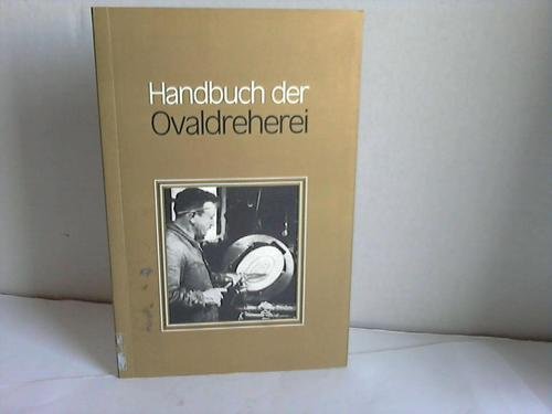 Handbuch der Ovaldreherei. Unter besonderer Berücksichtung der Herstellung ovaler Rahmen Business & Technology
