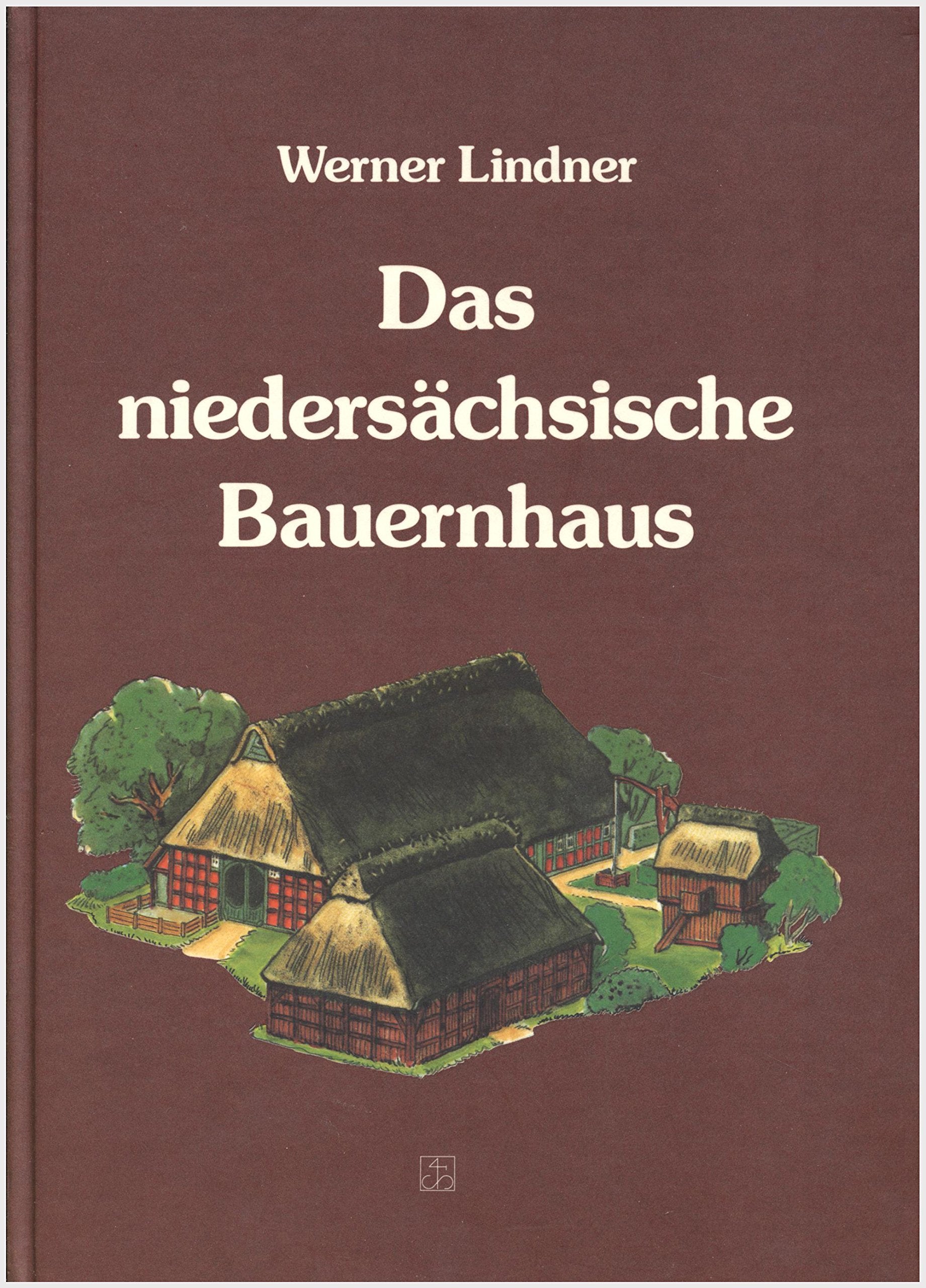 Das niedersächsische Bauernhaus in Deutschland und Holland: Ein Beitr. zu seiner Erkundung Architecture