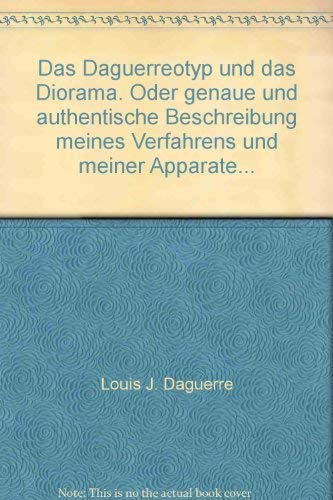 Das Daguerreotyp und das Diorama. Oder genaue und authentische Beschreibung meines Verfahrens und meiner Apparate... Books