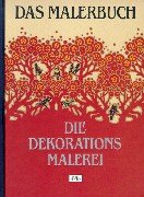 Das Malerbuch - Die Dekorationsmalerei. Mit besonderer Berücksichtigung der kunstgewerblichen Seite Film, Art & Culture