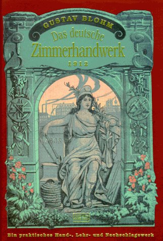 Das deutsche Zimmerhandwerk 1912. Ein praktisches Hand-, Lehr- und Nachschlagewerk Film, Art & Culture