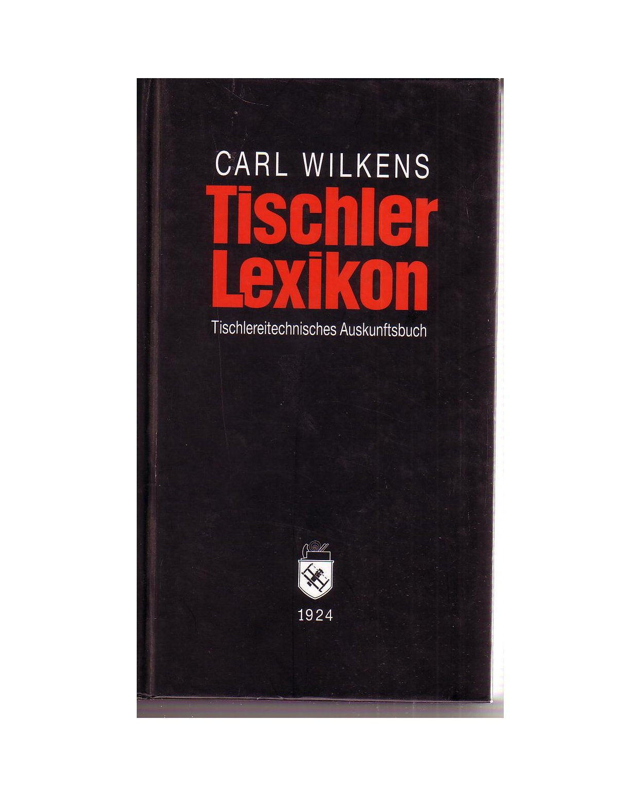 Tischler Lexikon: TischlereitechnischesAuskunftsbuch Business & Technology