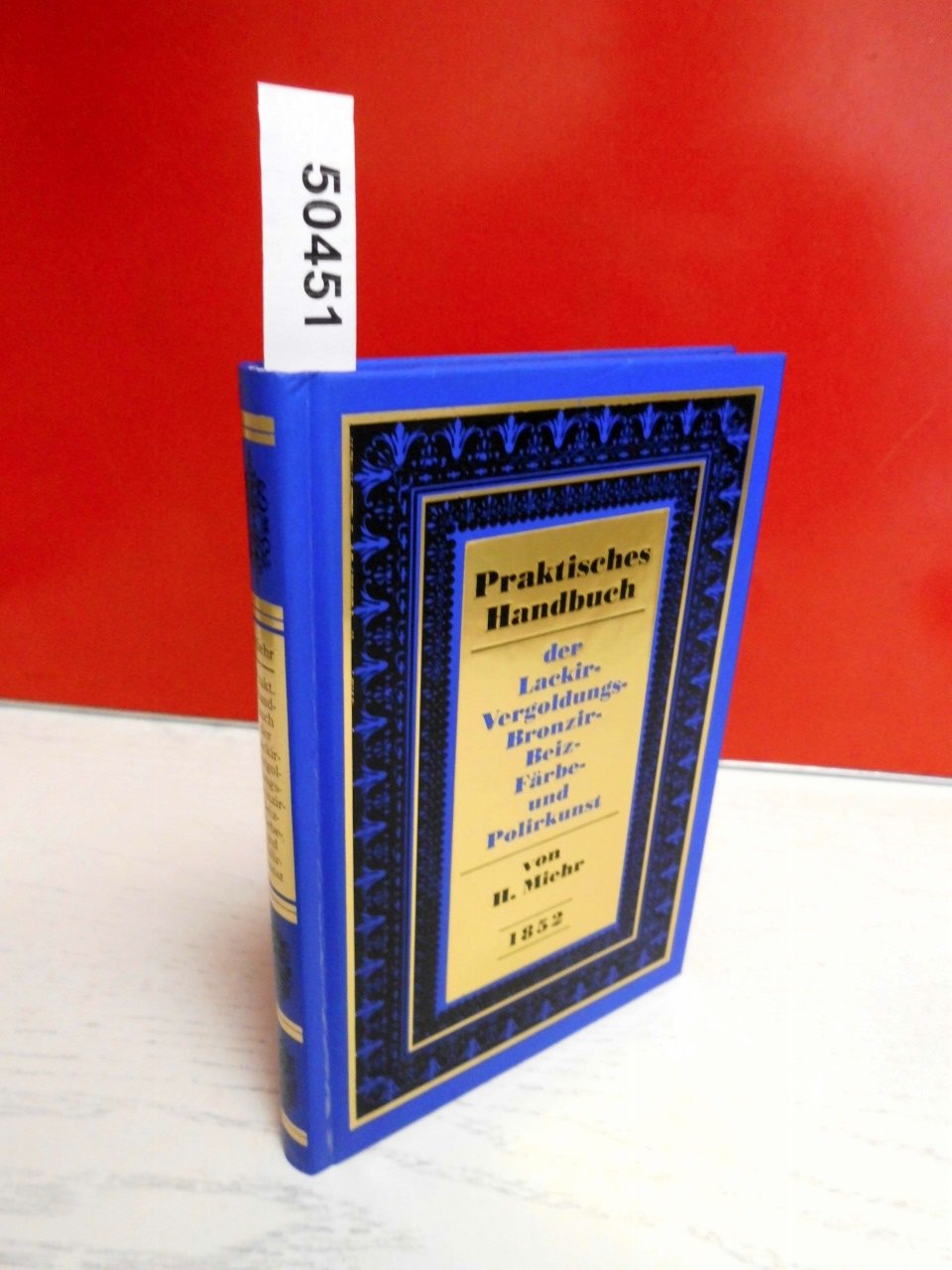 Praktisches Handbuch der Lackir-, Vergoldungs-, Bronzir-, Beiz-, Färbe- und Polirkunst (1852) Business & Technology