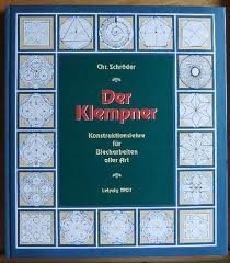 Der Klempner. Konstruktionslehre für Blecharbeiten aller Art nebst einer Anleitung zur Inhaltsberechnung der Flächen und Körper. Zum Selbstunterricht für die Praxis Business & Technology