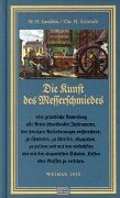 Die Kunst des Messerschmiedes: Oder gründliche Anweisung alle Arten schneidender Instrumente, den heutigen Anforderungen entsprechend zu schmieden, zu ... mit Schalen, Heften oder Griffen zu versehen Business & Technology