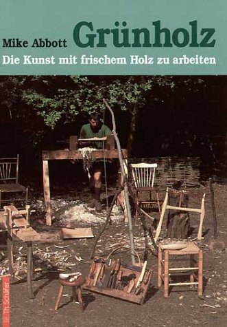 Grünholz. Die Kunst, mit frischem Holz zu arbeiten. Anleitungen und Beispiele Hobbies & Crafts