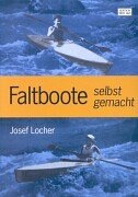Faltboote selbst gemacht. Anleitung zum Bau von Zwei- und Dreisitzern und eines Einers mit 3 Modellbogen Books