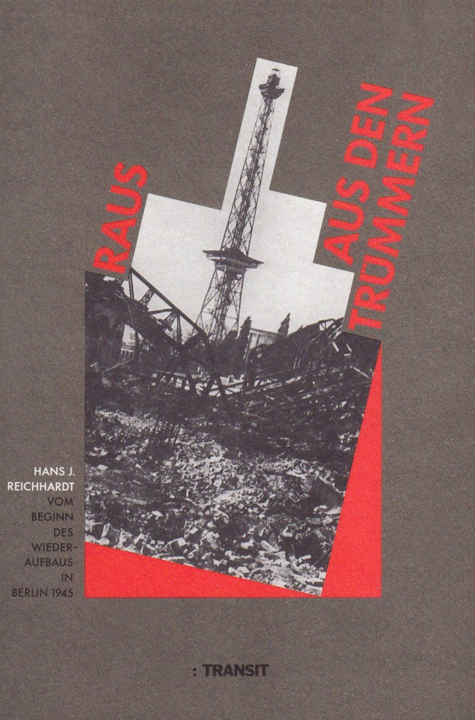 Raus aus den Trümmern: Vom Beginn des Wiederaufbaus in Berlin 1945. Katalog zur Ausstellung d. Landesarchivs Berlin 7. Aug. bis 30. Dez. 1987 Film, Art & Culture