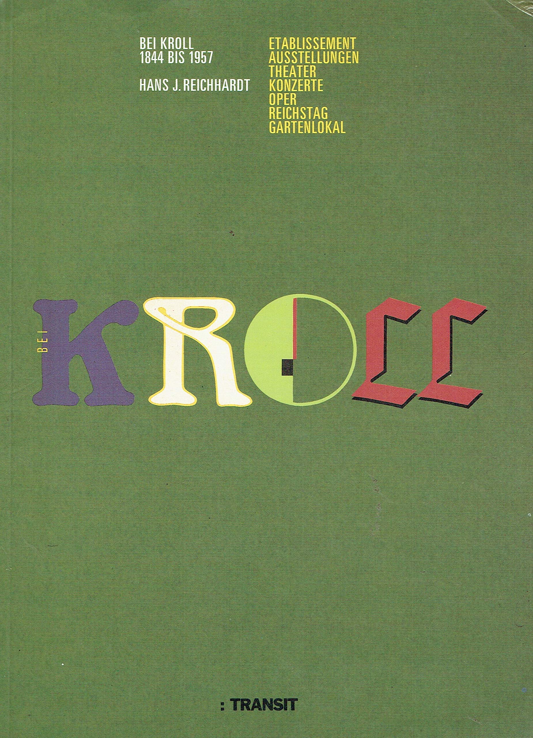 Bei Kroll 1844 bis 1957: Etablissement, Ausstellungen, Theater, Konzerte, Oper, Reichstag, Gartenlokal . Eine Ausstellung d. Landesarchivs Berlin 14. Juni bis 31. Oktober 1988 Film, Art & Culture