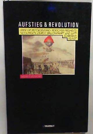 Aufstieg & Revolution: Über die Beförderung irdischer Freiheitsneigungen durch Ballonfahrt und Luftschwimmkunst (Livre en allemand) book