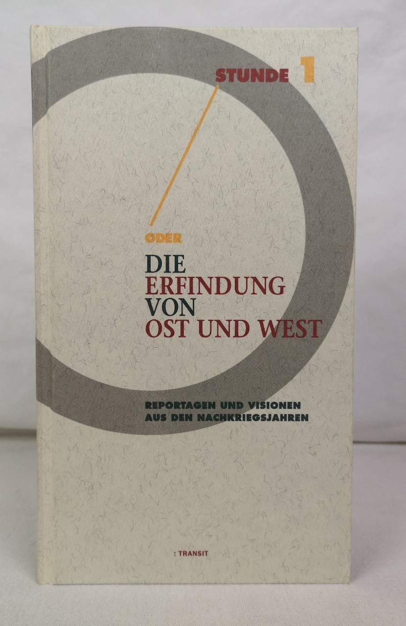 Stunde 1 oder Die Erfindung von Ost und West. Reportagen und Visionen aus den Nachkriegsjahren German history