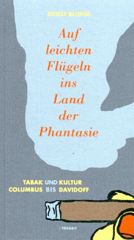 Tabak und Kultur von Columbus bis Davidoff. Auf leichten Flügeln ins Land der Phantasie Politics & History