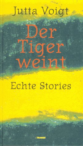Der Tiger weint: Echte Stories Essays & Short Stories