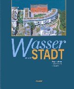 Wasser in der Stadt: Perspektiven einer neuen Urbanität Natural Sciences