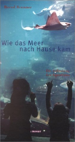 Wie das Meer nach Hause kam. Die Erfindung des Aquariums Pets