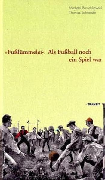 "Fusslümmelei": Als Fussball noch ein Spiel war: Als Fußball noch ein Spiel war Law