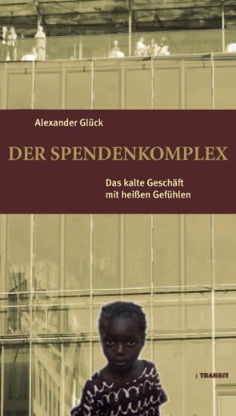 Der Spendenkomplex: Das kalte Geschäft mit heißen Gefühlen Politics & History