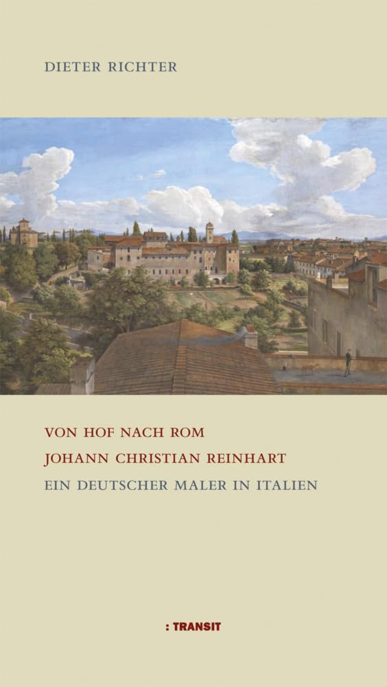 Von Hof nach Rom. Johann Christian Reinhart: Ein deutscher Maler in Italien Art & Literature