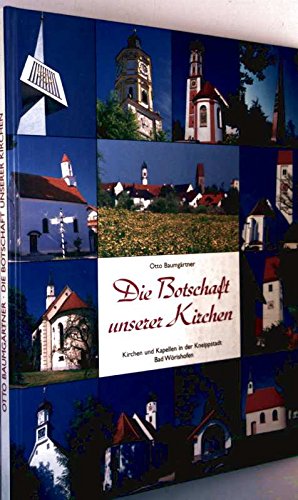 Die Botschaft unserer Kirchen - Kirchen und Kapellen in der Kneippstadt Bad Wörishofen . (3887480201) Books