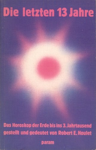 Die letzten 13 Jahre. Das Horoskop der Erde bis zur Jahrtausendwende Books