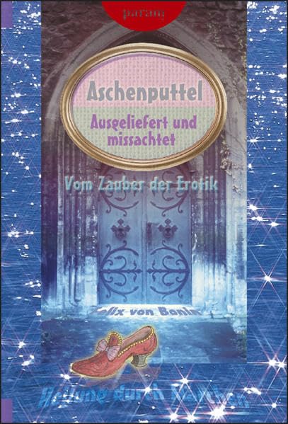 Aschenputtel: Ausgeliefert und missachtet (Heilung durch Märchen) Books