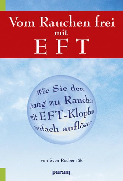 Vom Rauchen frei mit EFT: Wie Sie den Drang zu rauchen mit EFT-Klopfen einfach auflösen Health, Nutrition & Fitness