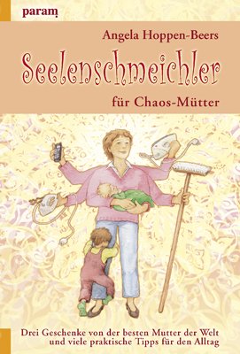 Seelenschmeichler für Chaos-Mütter: Drei Geschenke von der besten Mutter der Welt Partnership & Love