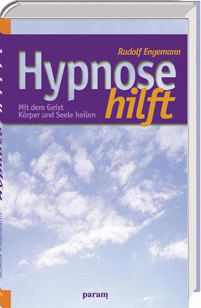 Hypnose hilft: Mit dem Geist Körper und Seele heilen Psychology
