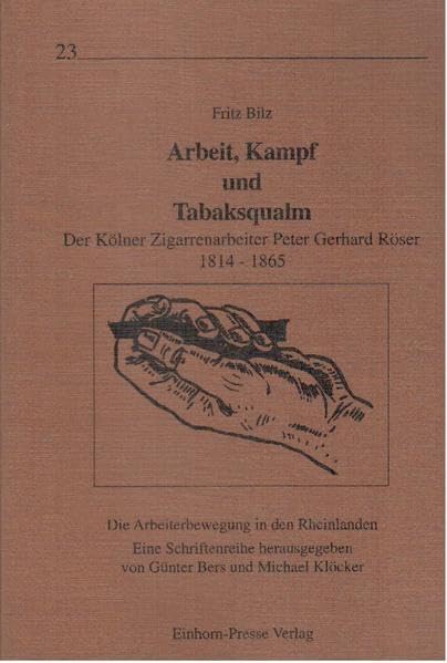 Arbeit, Kampf und Tabaksqualm: Der Kölner Zigarrenarbeiter Peter Gerhard Röser 1814-1865 Law