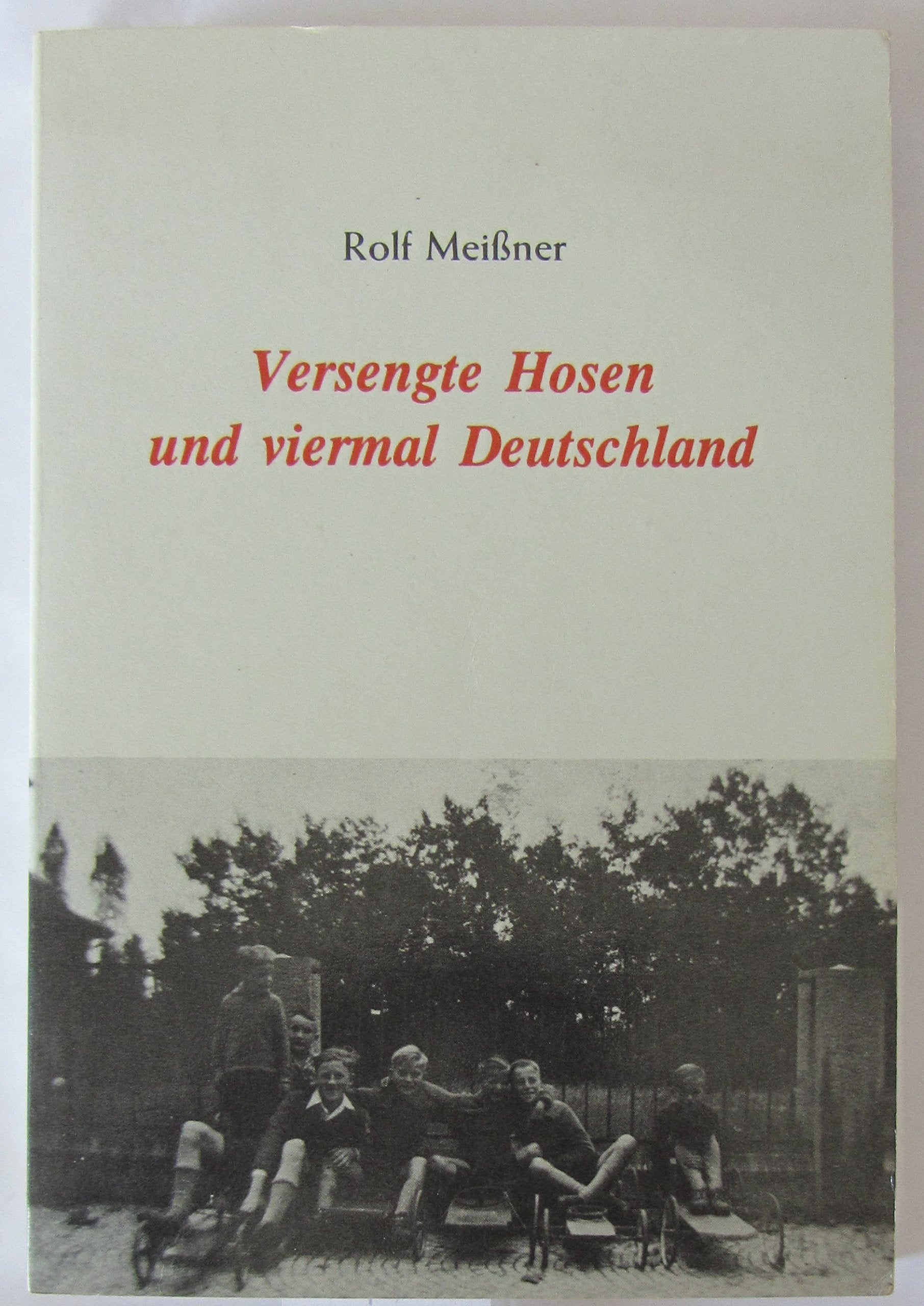 Versengte Hosen und viermal Deutschland: Eine Lebensgeschichte German history
