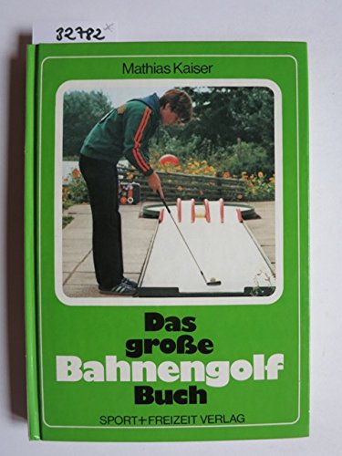 Das große Bahnengolf Buch. Alles Wissenswerte über Minigolf und Miniaturgolf. Books