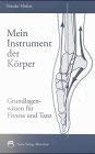 Mein Instrument der Körper: Grundlagenwissen für Fitness und Tanz Health, Nutrition & Fitness